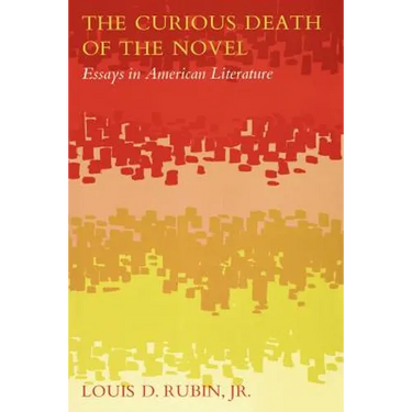 The Curious Death of the Novel: Essays in American Literature