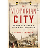 The Victorian City: Everyday Life in Dickens' London