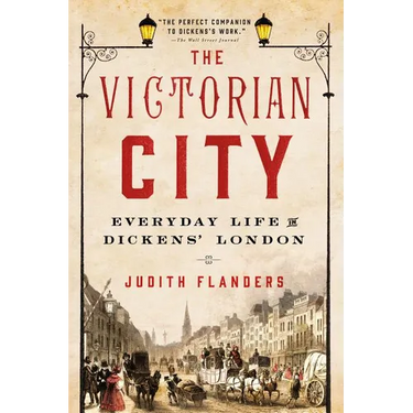 The Victorian City: Everyday Life in Dickens' London