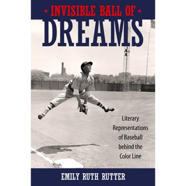 Invisible Ball of Dreams: Literary Representations of Baseball Behind the Color Line