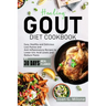 Healing Gout Diet Cookbook: Easy, Healthy and Delicious Low-Purine and Anti-Inflammatory Recipes to Lower Uric Acid Levels and Reduce Flares