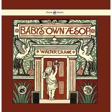 Baby's Own Aesop - Being the Fables Condensed in Rhyme with Portable Morals - Illustrated by Walter Crane