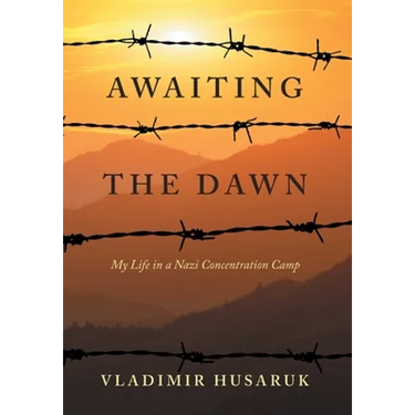 Awaiting The Dawn: My Life in a Nazi Concentration Camp