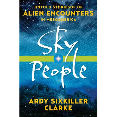 Sky People: Untold Stories of Alien Encounters in Mesoamerica
