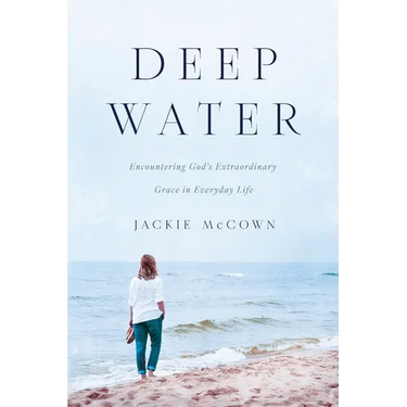Deep Water: Encountering God's Extraordinary Grace in Everyday Life