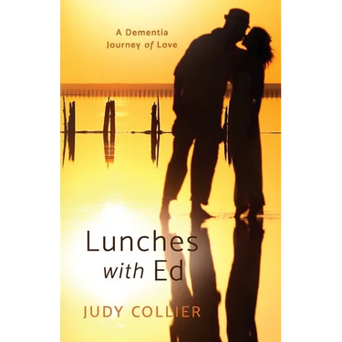 Lunches with Ed: A Dementia Journey of Love