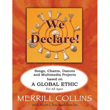 We Declare!: Songs, Chants, Dances and Multimedia Projects based on A Global Ethic