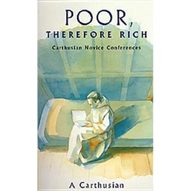 Poor Therefore Rich: Carthusian Novice Conferences Volume 184