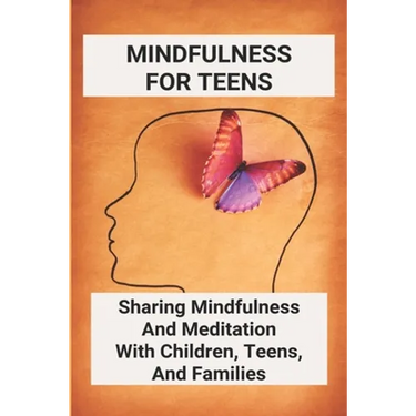 Mindfulness For Teens: Sharing Mindfulness And Meditation With Children, Teens, And Families: Mindful Games