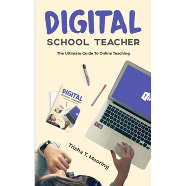 Digital School Teacher: The Ultimate Guide To Online Teaching