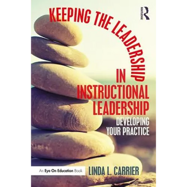 Keeping the Leadership in Instructional Leadership: Developing Your Practice