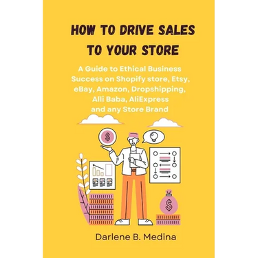 How to Drive Sales to Your Store: A Guide to Ethical Business Success to drive sale to there Shopify store, Etsy, eBay, Amazon, Dropshipping, Clickban