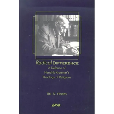 Radical Difference: A Defence of Hendrik Kraemer's Theology of Religions
