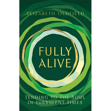 Fully Alive: Tending to the Soul in Turbulent Times