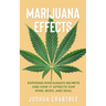 Marijuana Effects: Exposing Marijuana's Secrets and How It Effects Our Mind, Body and Soul