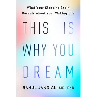 This Is Why You Dream: What Your Sleeping Brain Reveals about Your Waking Life