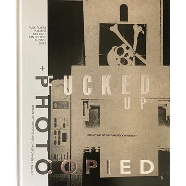 Fucked Up + Photocopied: Instant Art of the Punk Rock Movement: 25th Anniversary Edition