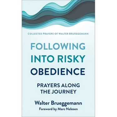 Following Into Risky Obedience: Prayers Along the Journey