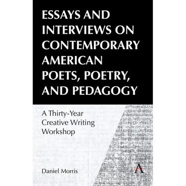 Essays and Interviews on Contemporary American Poets, Poetry, and Pedagogy: A Thirty-Year Creative Reading Workshop
