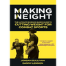 Making Weight: The Ultimate Science Based Guide to Cutting Weight for Combat Sports