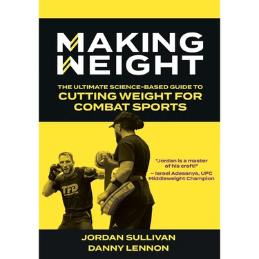 Making Weight: The Ultimate Science Based Guide to Cutting Weight for Combat Sports