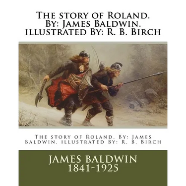 The story of Roland. By: James Baldwin. illustrated By: R. B. Birch