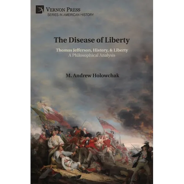 The Disease of Liberty: Thomas Jefferson, History, & Liberty: A Philosophical Analysis