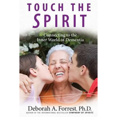 Touch the Spirit: Connecting to the Inner World of Dementia