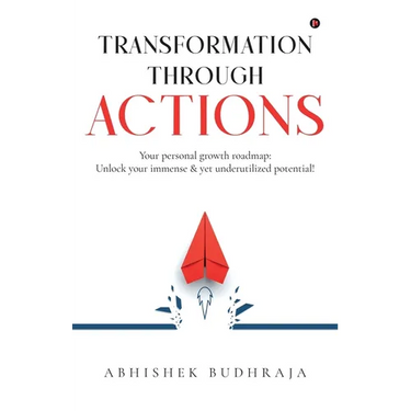 Transformation through ACTIONS: Your personal growth roadmap: Unlock your immense & yet underutilized potential!