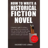 How To Write A Historical Fiction Novel: A Beginner's Guide To Writing A Novel Outline From Scratch. We Take You From Idea To Book Using Creative Prom