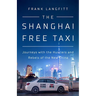 The Shanghai Free Taxi: Journeys with the Hustlers and Rebels of the New China
