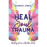 Heal Soul Trauma: Healing from a Broken Soul