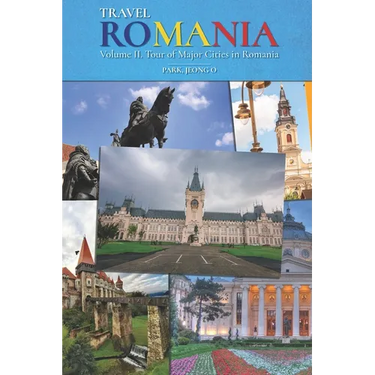 Travel ROMANIA, Vol. II: Tour of Major Cities in Romania