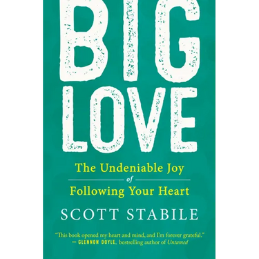 Big Love: The Undeniable Joy of Following Your Heart