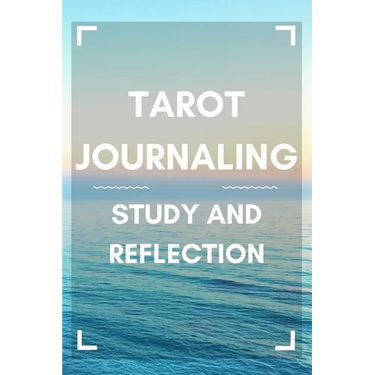 Tarot Journaling: Study and Reflection