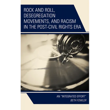 Rock and Roll, Desegregation Movements, and Racism in the Post-Civil Rights Era: An "Integrated Effort"