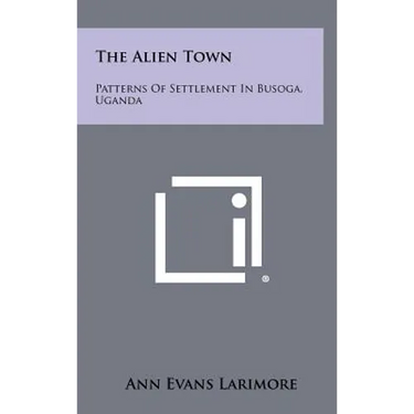 The Alien Town: Patterns of Settlement in Busoga, Uganda