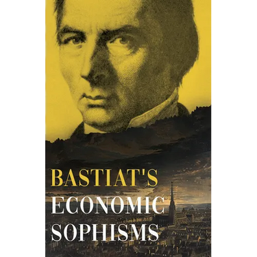 Bastiat's Economic Sophisms: A Beacon of Economic Clarity