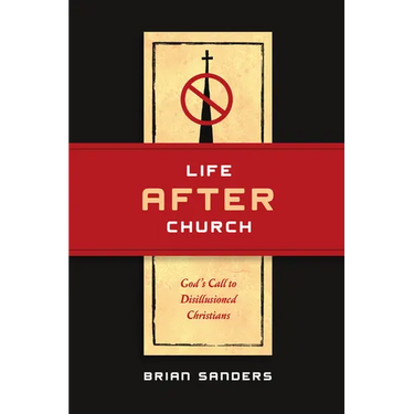 Life After Church: God's Call to Disillusioned Christians