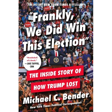 Frankly, We Did Win This Election: The Inside Story of How Trump Lost