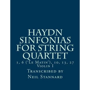 Haydn Sinfonias for String Quartet: 1, 6 ('Le Matin'), 10, 13, 27 Violin I