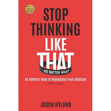 Stop Thinking Like That: No Matter What: An Athlete's Road to Redemption from Addiction