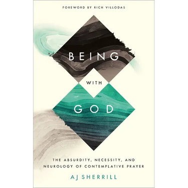 Being with God: The Absurdity, Necessity, and Neurology of Contemplative Prayer