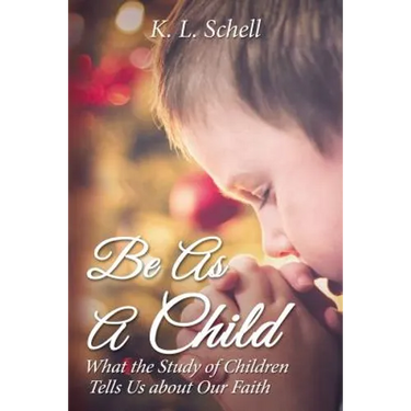 Be as a Child: What the Study of Children Tells Us about Our Faith