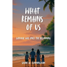 What Remains of Us: Survival Was Only the Beginning: A 10 - 16 Christian Adventure Survival Book for Upper Middle Grade & Teens