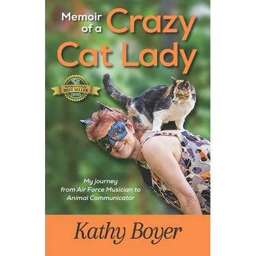 Memoir of a Crazy Cat Lady: My Journey from Air Force Musician to Animal Communicator