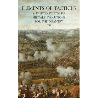 Elements of Tacticks and Introduction to Military Evolutions for the Infantry 1787