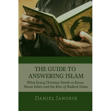 The Guide to Answering Islam: What Every Christian Needs to Know About Islam and the Rise of Radical Islam