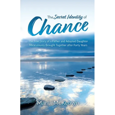 The Secret Identity of Chance: The True Story of a Father and Adopted Daughter Miraculously Brought Together after Forty Years