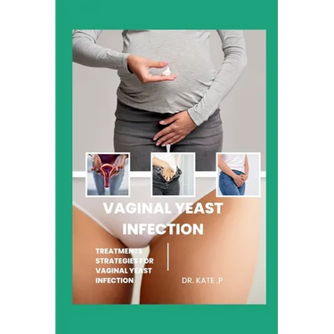 Vaginal Yeast Infection: Treatments Strategies for Vaginal Yeast Infection
